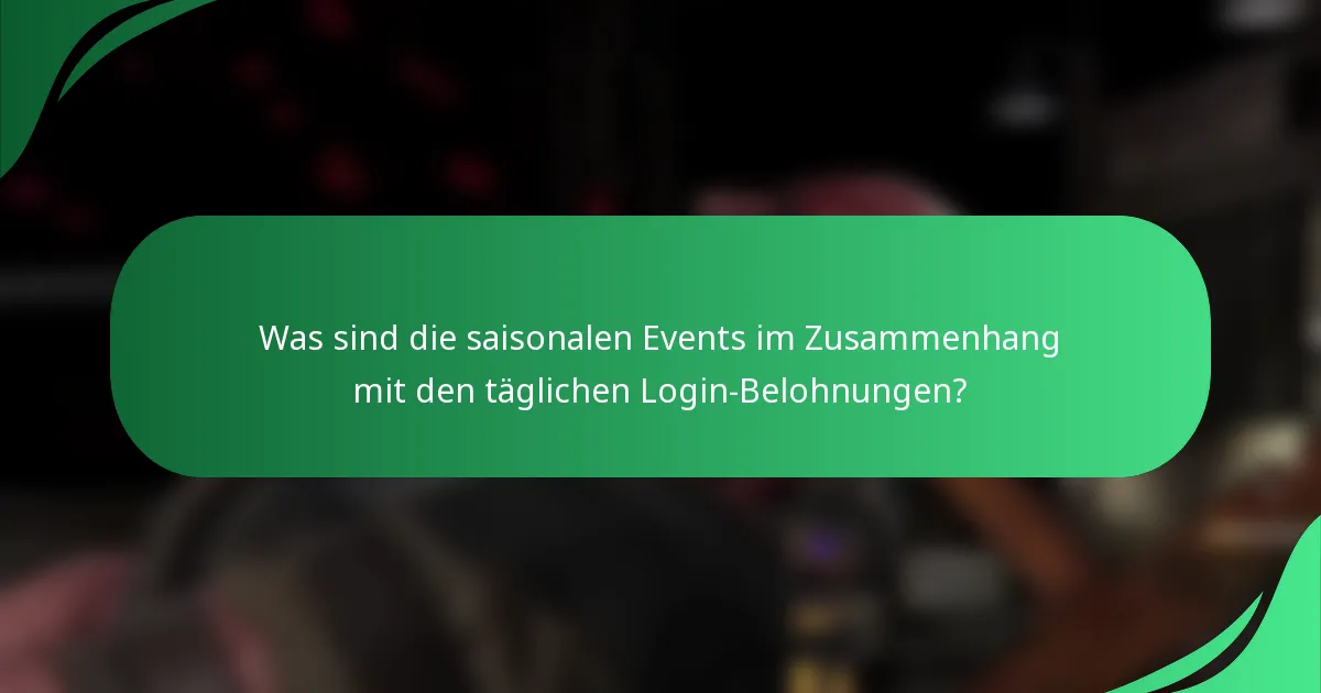 Was sind die saisonalen Events im Zusammenhang mit den täglichen Login-Belohnungen?