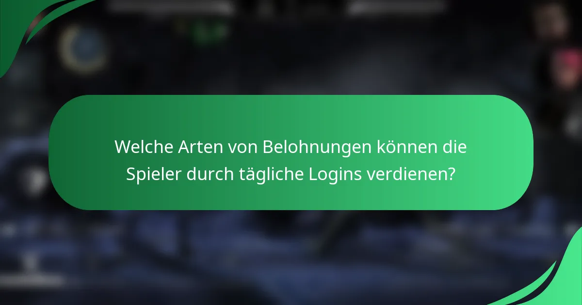 Welche Arten von Belohnungen können die Spieler durch tägliche Logins verdienen?