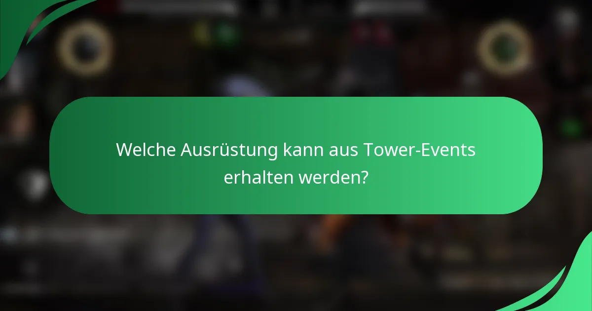 Welche Ausrüstung kann aus Tower-Events erhalten werden?