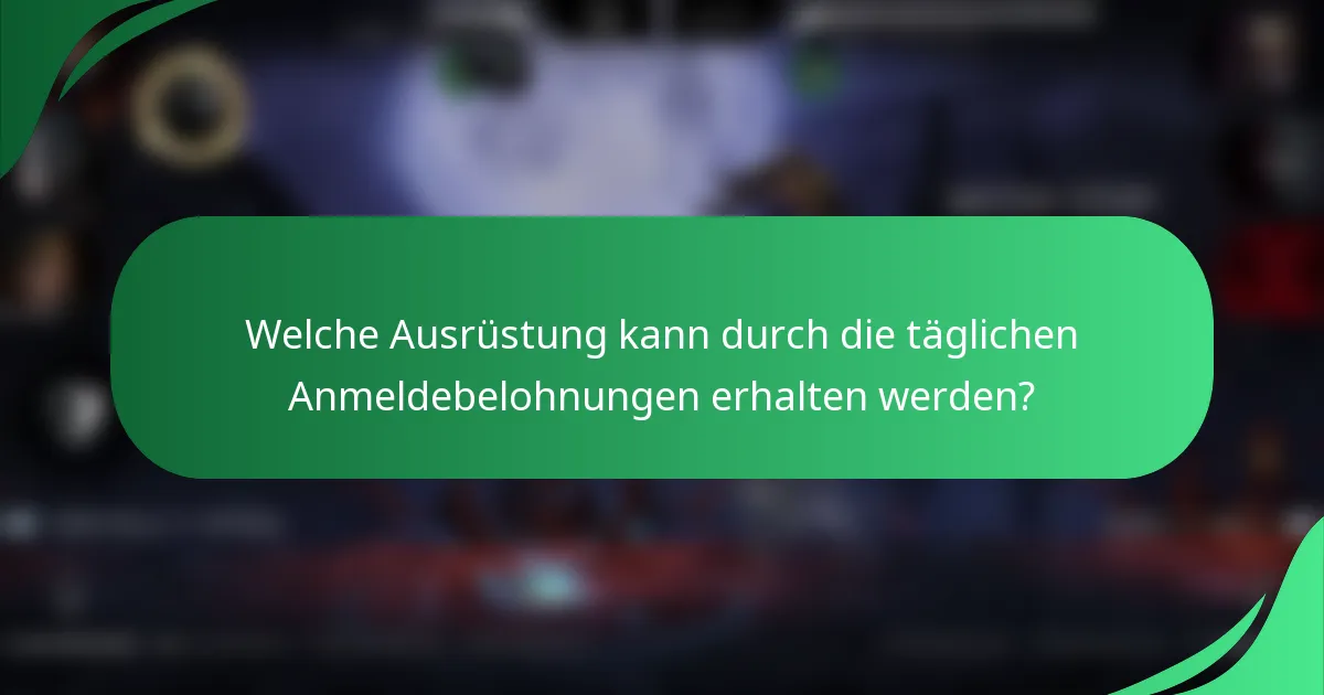 Welche Ausrüstung kann durch die täglichen Anmeldebelohnungen erhalten werden?