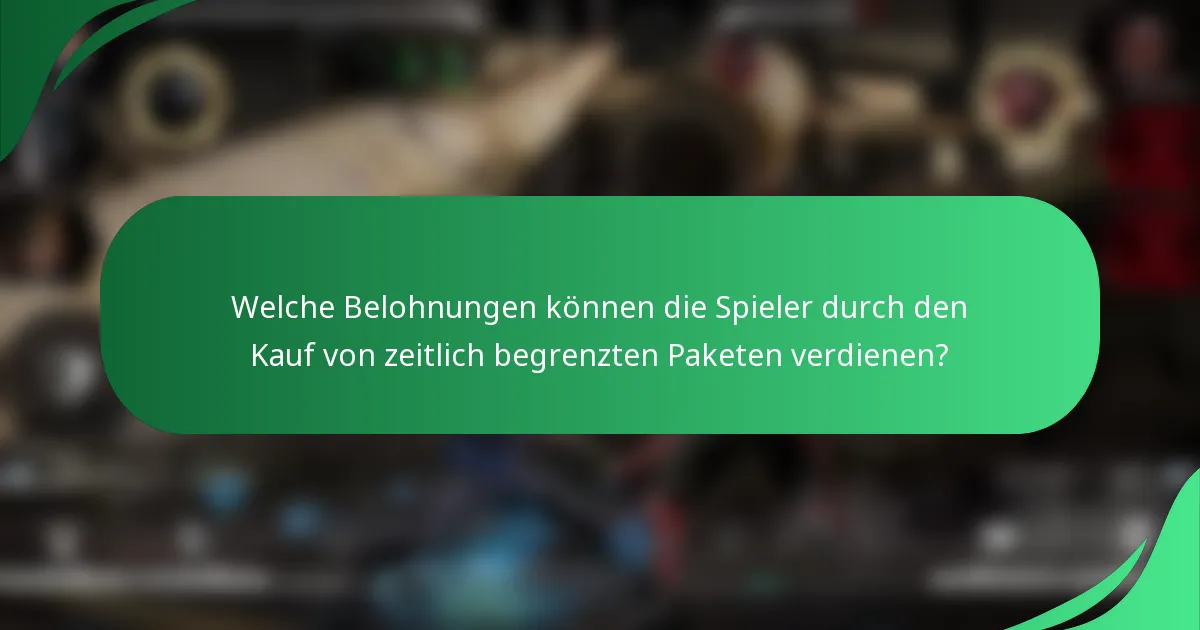 Welche Belohnungen können die Spieler durch den Kauf von zeitlich begrenzten Paketen verdienen?
