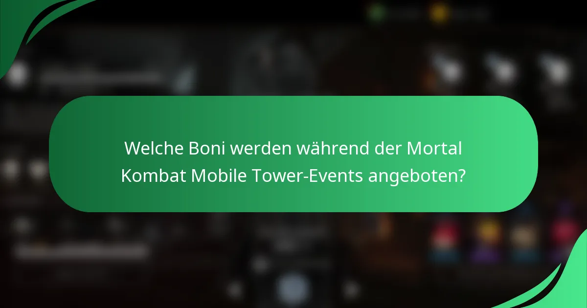 Welche Boni werden während der Mortal Kombat Mobile Tower-Events angeboten?
