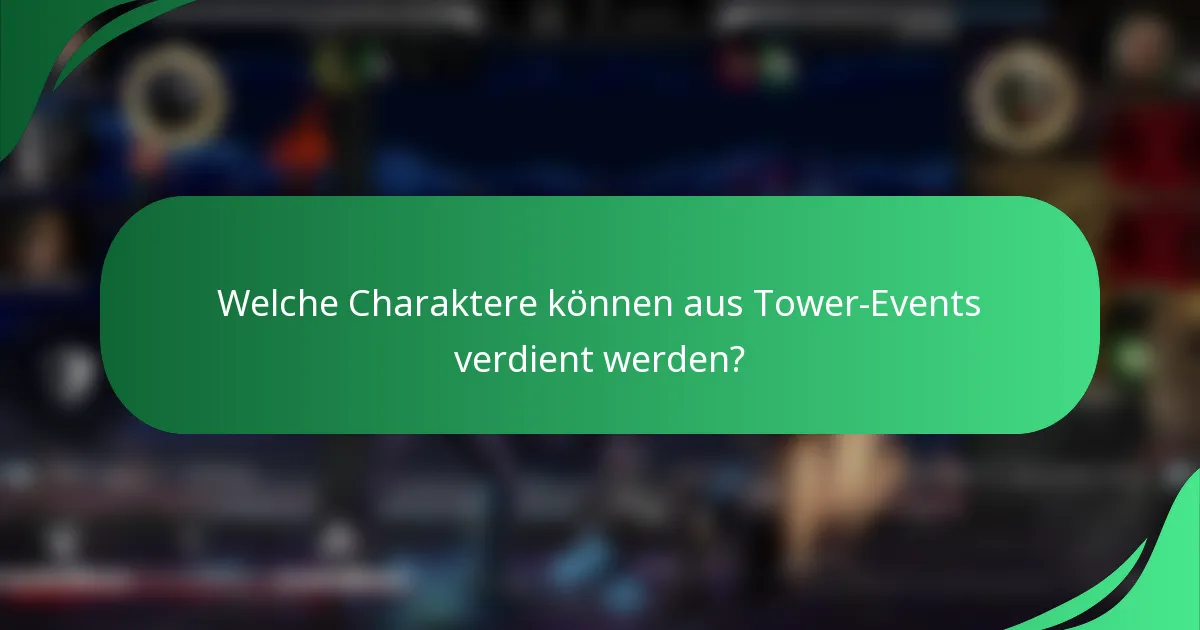 Welche Charaktere können aus Tower-Events verdient werden?