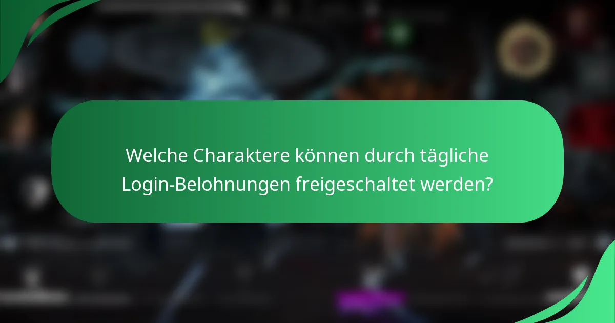 Welche Charaktere können durch tägliche Login-Belohnungen freigeschaltet werden?