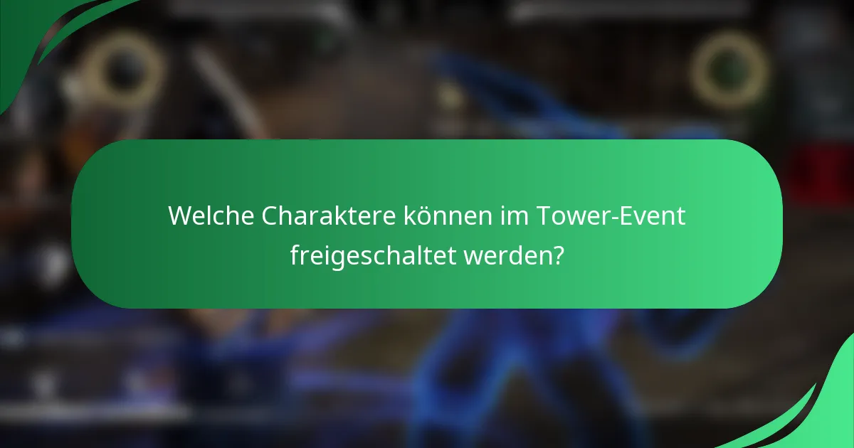 Welche Charaktere können im Tower-Event freigeschaltet werden?