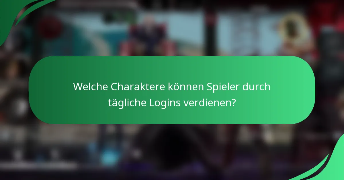 Welche Charaktere können Spieler durch tägliche Logins verdienen?