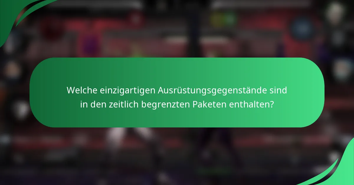 Welche einzigartigen Ausrüstungsgegenstände sind in den zeitlich begrenzten Paketen enthalten?