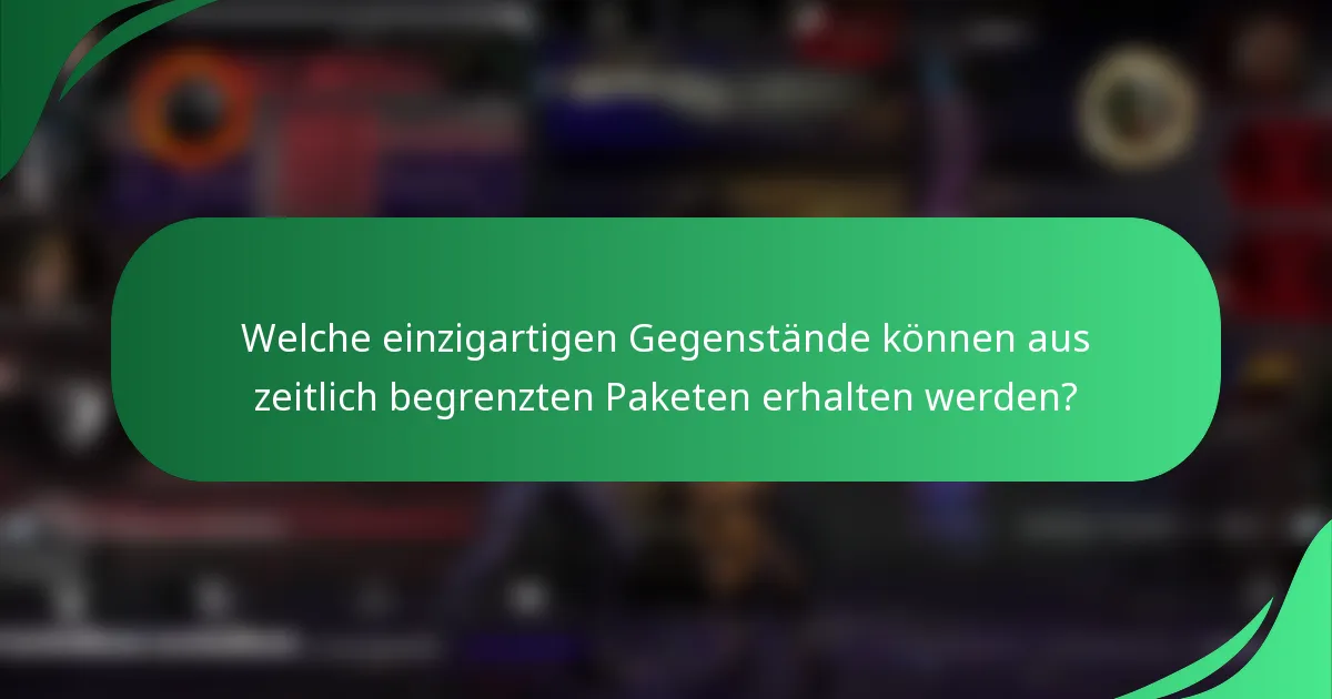 Welche einzigartigen Gegenstände können aus zeitlich begrenzten Paketen erhalten werden?
