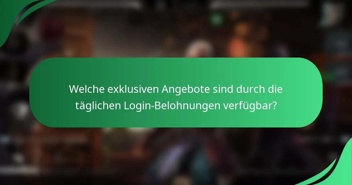 Welche exklusiven Angebote sind durch die täglichen Login-Belohnungen verfügbar?