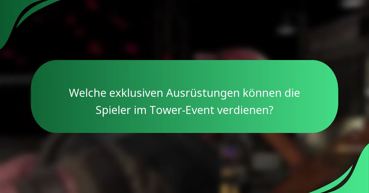Welche exklusiven Ausrüstungen können die Spieler im Tower-Event verdienen?