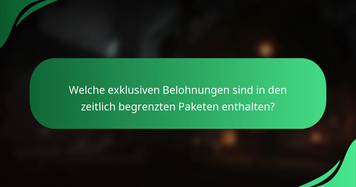 Welche exklusiven Belohnungen sind in den zeitlich begrenzten Paketen enthalten?