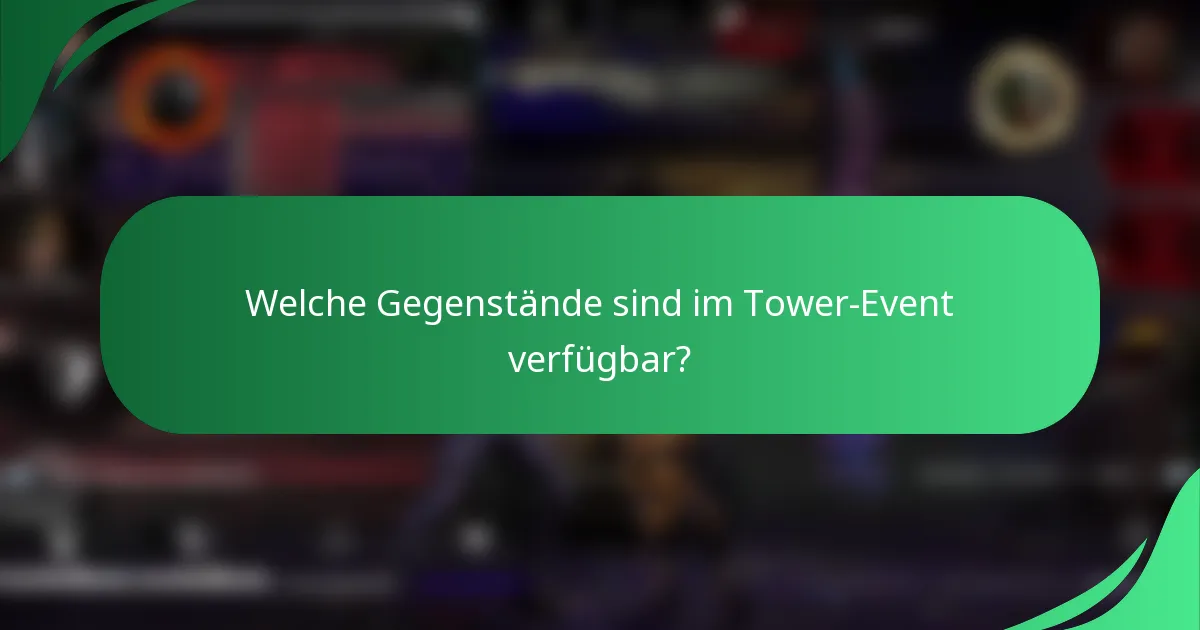 Welche Gegenstände sind im Tower-Event verfügbar?