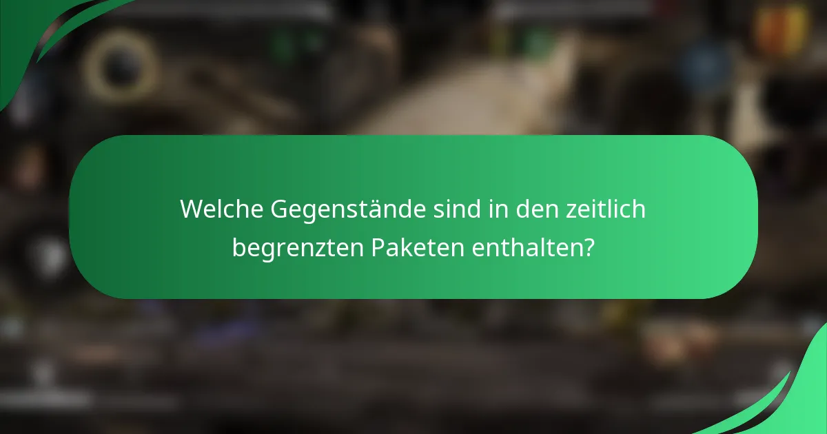 Welche Gegenstände sind in den zeitlich begrenzten Paketen enthalten?