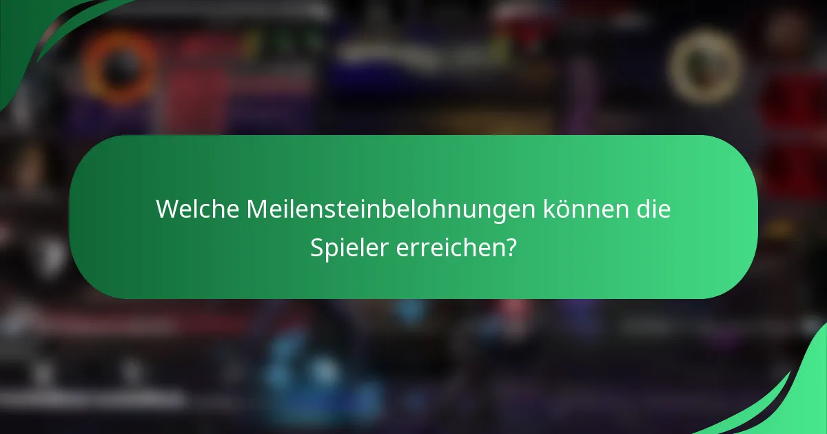 Welche Meilensteinbelohnungen können die Spieler erreichen?
