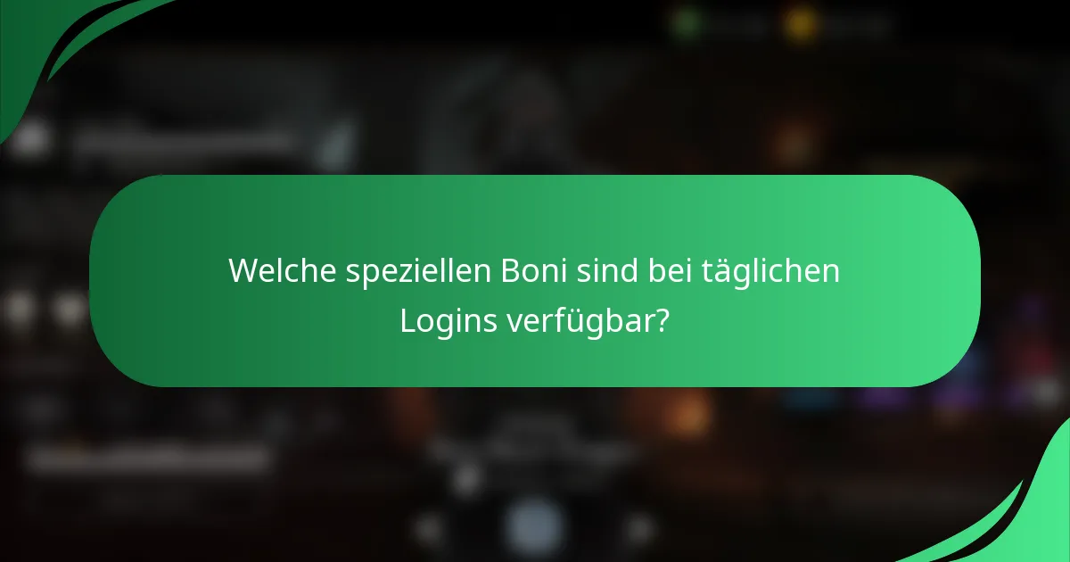 Welche speziellen Boni sind bei täglichen Logins verfügbar?