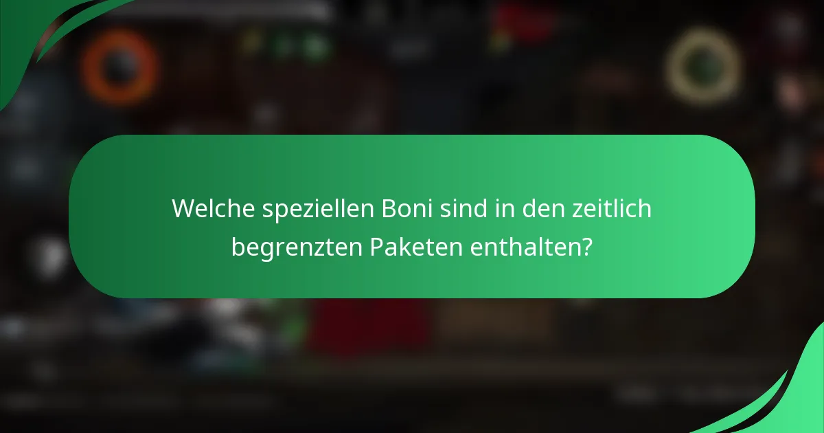 Welche speziellen Boni sind in den zeitlich begrenzten Paketen enthalten?