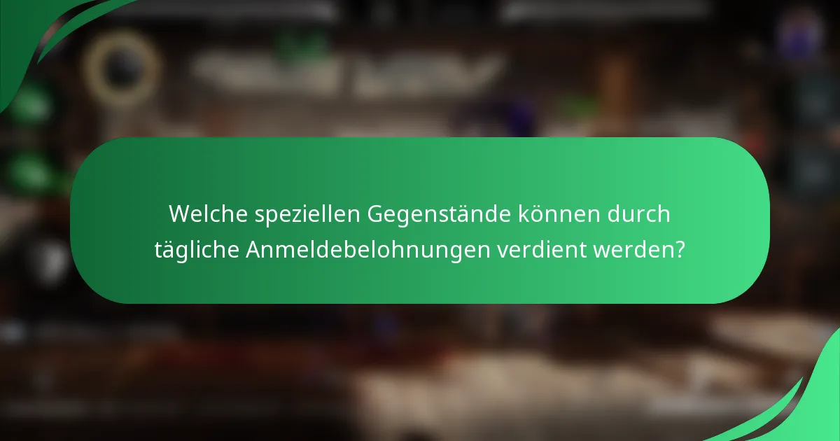 Welche speziellen Gegenstände können durch tägliche Anmeldebelohnungen verdient werden?
