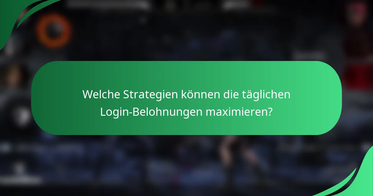 Welche Strategien können die täglichen Login-Belohnungen maximieren?