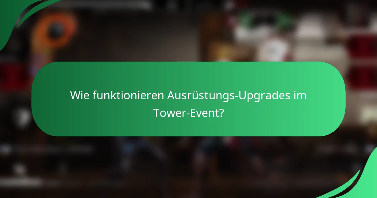 Wie funktionieren Ausrüstungs-Upgrades im Tower-Event?