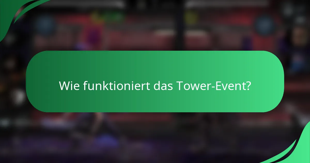 Wie funktioniert das Tower-Event?