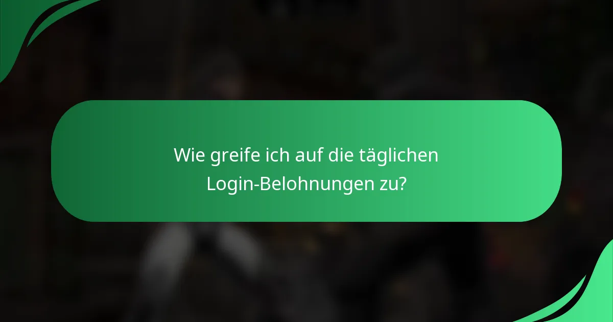 Wie greife ich auf die täglichen Login-Belohnungen zu?