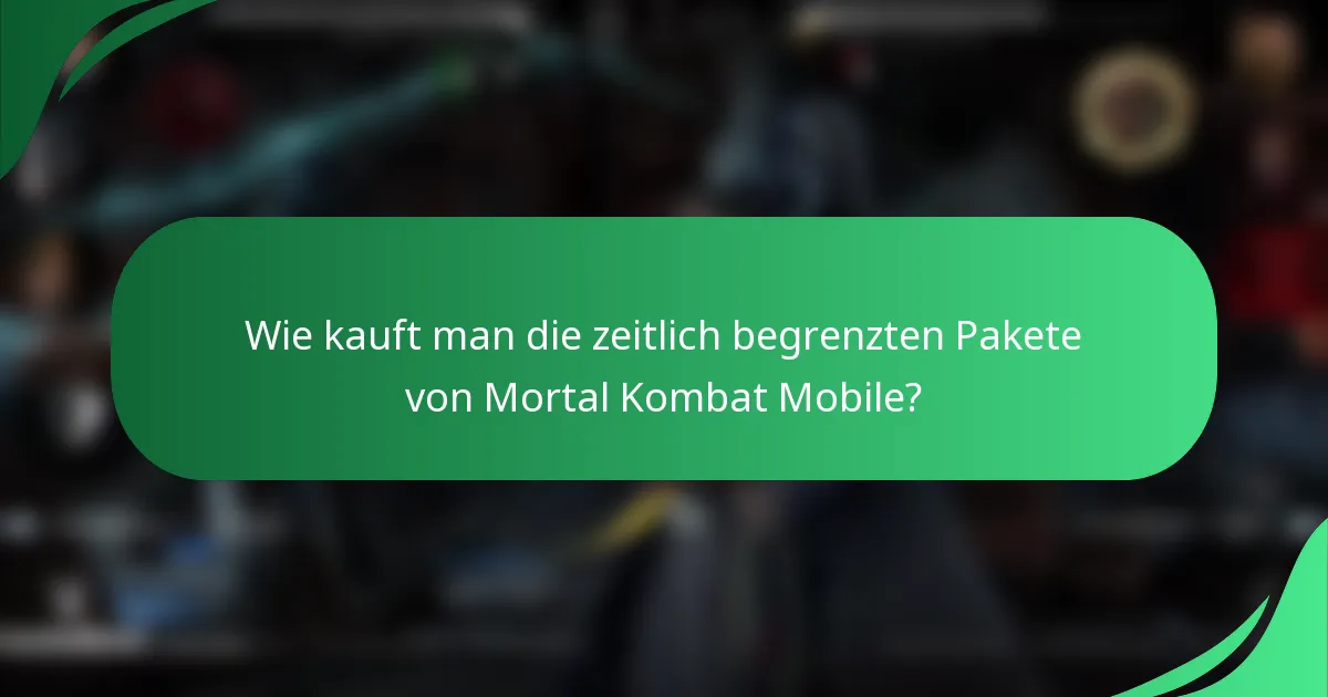 Wie kauft man die zeitlich begrenzten Pakete von Mortal Kombat Mobile?