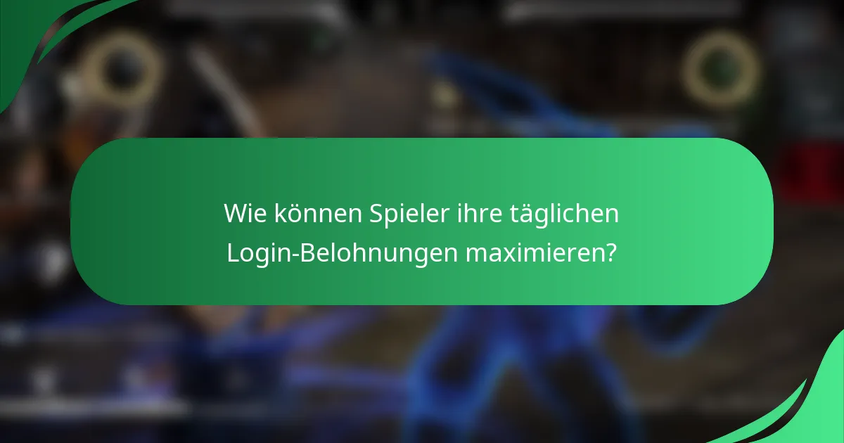 Wie können Spieler ihre täglichen Login-Belohnungen maximieren?