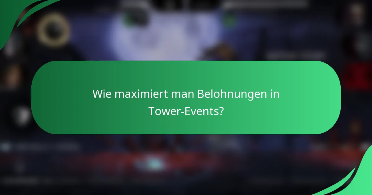 Wie maximiert man Belohnungen in Tower-Events?