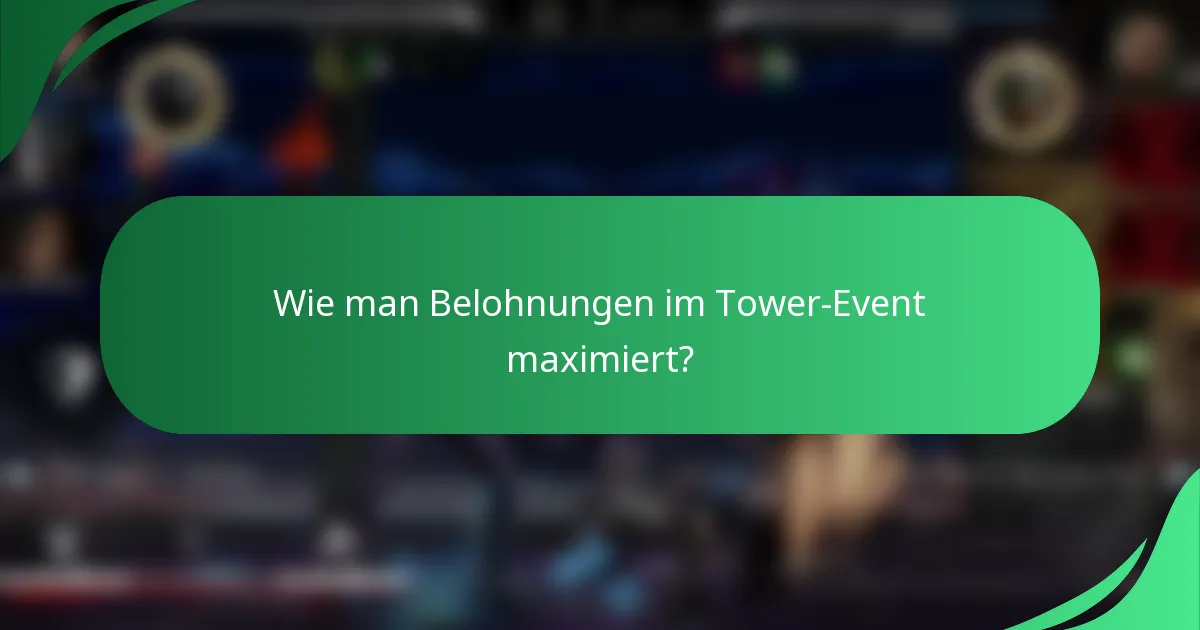 Wie man Belohnungen im Tower-Event maximiert?