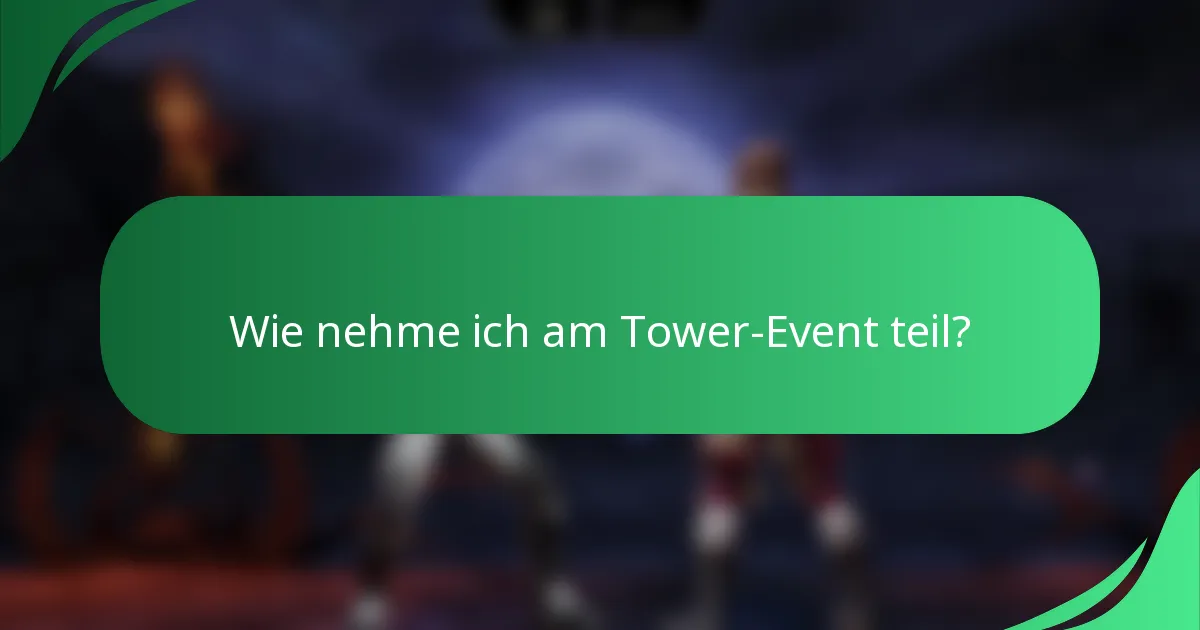 Wie nehme ich am Tower-Event teil?