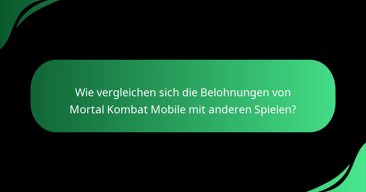 Wie vergleichen sich die Belohnungen von Mortal Kombat Mobile mit anderen Spielen?