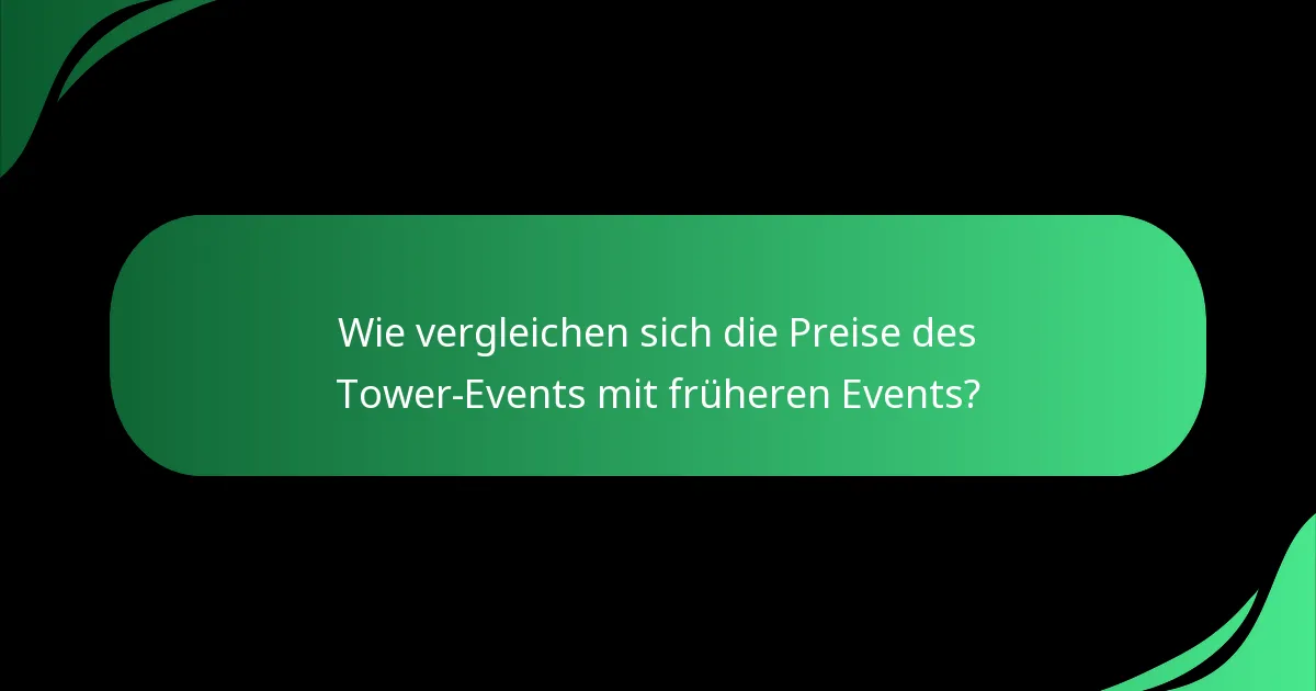 Wie vergleichen sich die Preise des Tower-Events mit früheren Events?