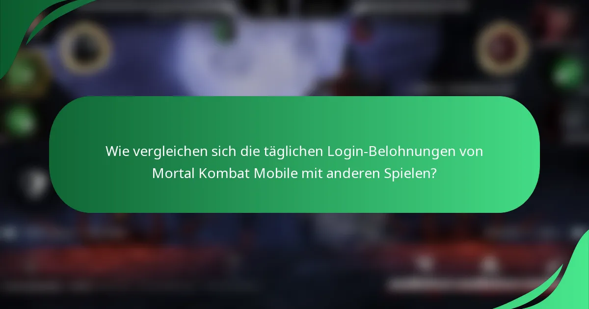 Wie vergleichen sich die täglichen Login-Belohnungen von Mortal Kombat Mobile mit anderen Spielen?