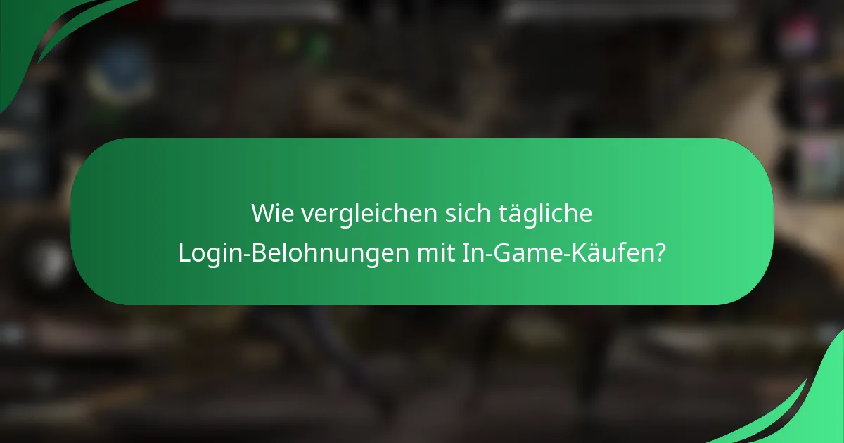 Wie vergleichen sich tägliche Login-Belohnungen mit In-Game-Käufen?